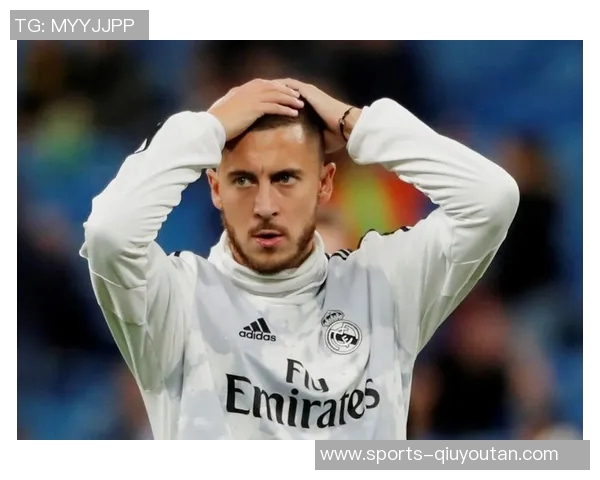 阿扎尔加盟皇马是梦想深情切尔西让他未能早离开